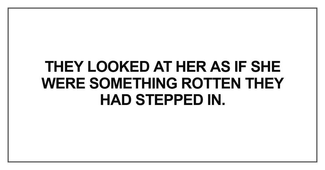 They looked at her as if she were something