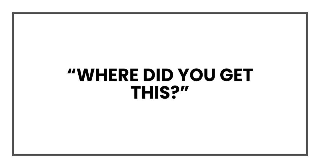 Where did you get this? Where did you get this?