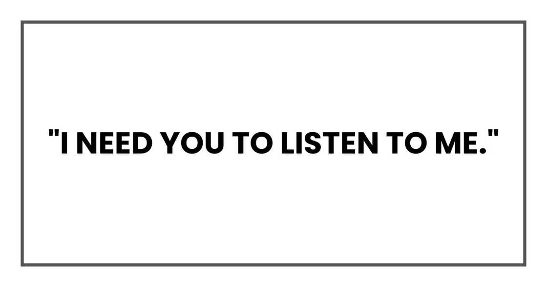 "I need you to listen to me." "I need you to listen to me."