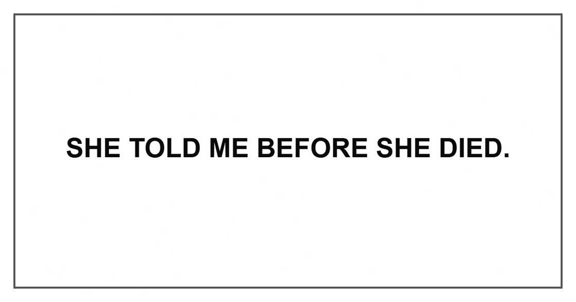 She told me before she died.
