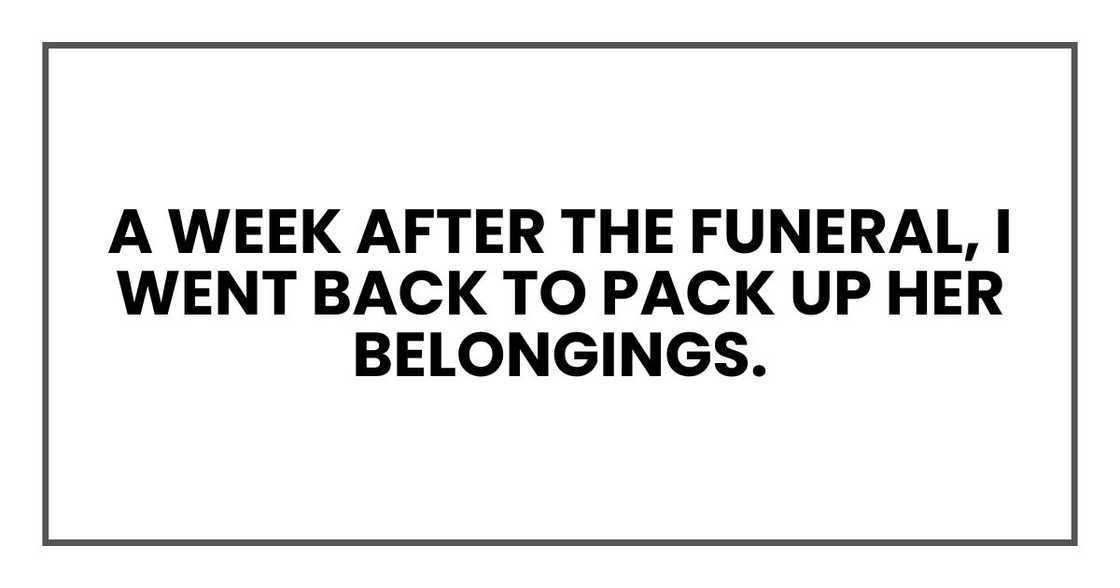 A week after the funeral, I went back to pack up her belongings.