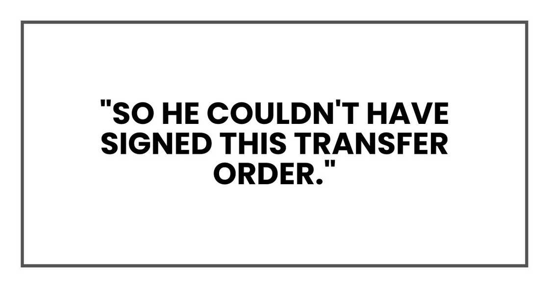 "So he couldn't have signed this transfer order."