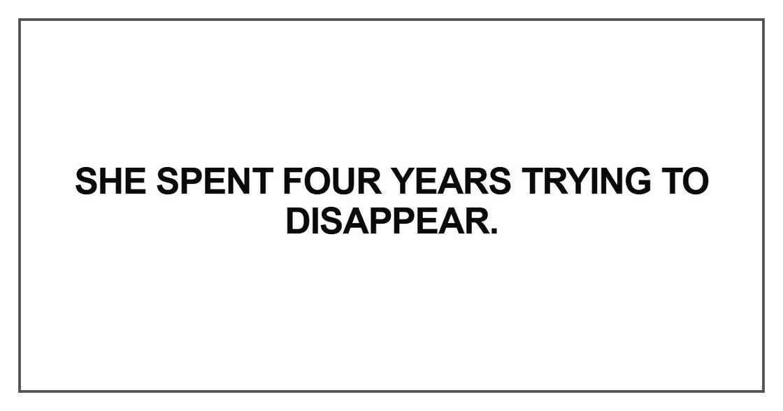 She spent four years trying to disappear.