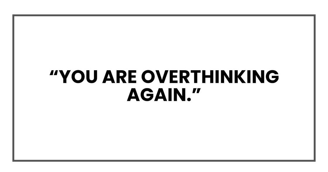 you are overthinking again you are overthinking again