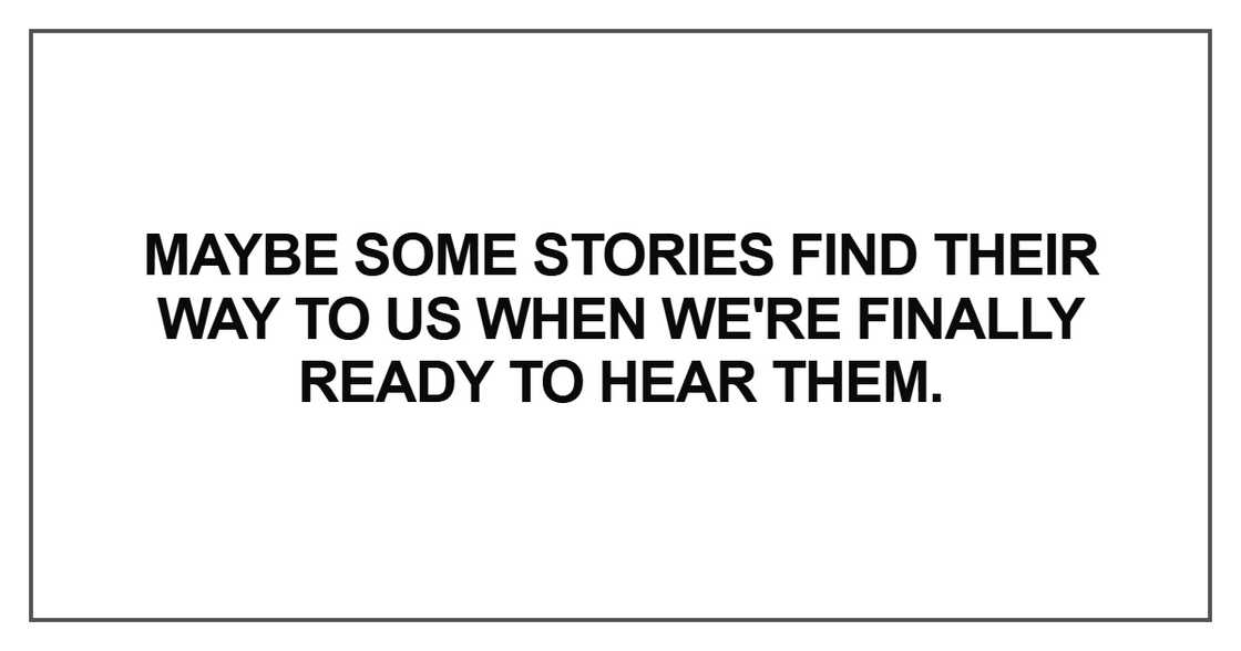 Maybe some stories find their way Maybe some stories find their way