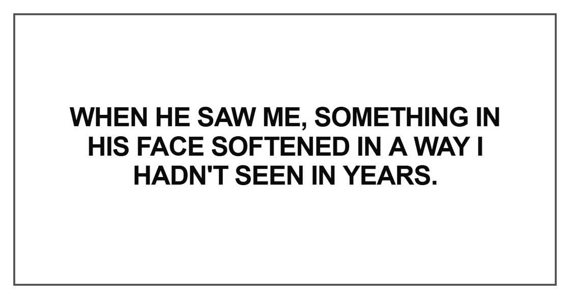 When he saw me, something