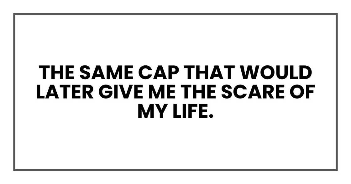 The same cap that would later give me the scare of my life.