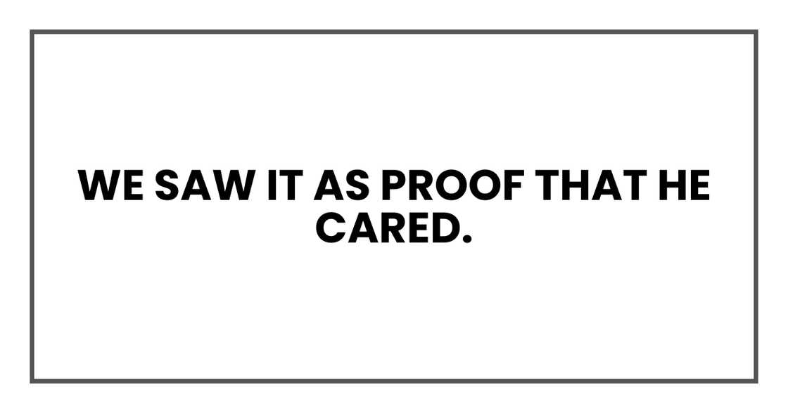 We saw it as proof that he cared We saw it as proof that he cared