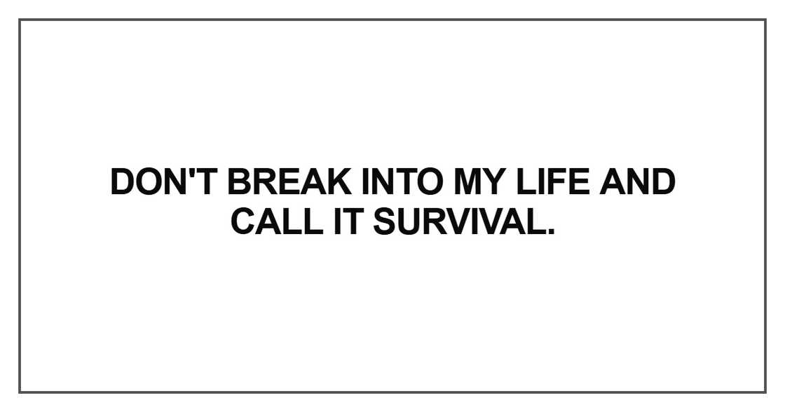 Don't break into my life and call it survival