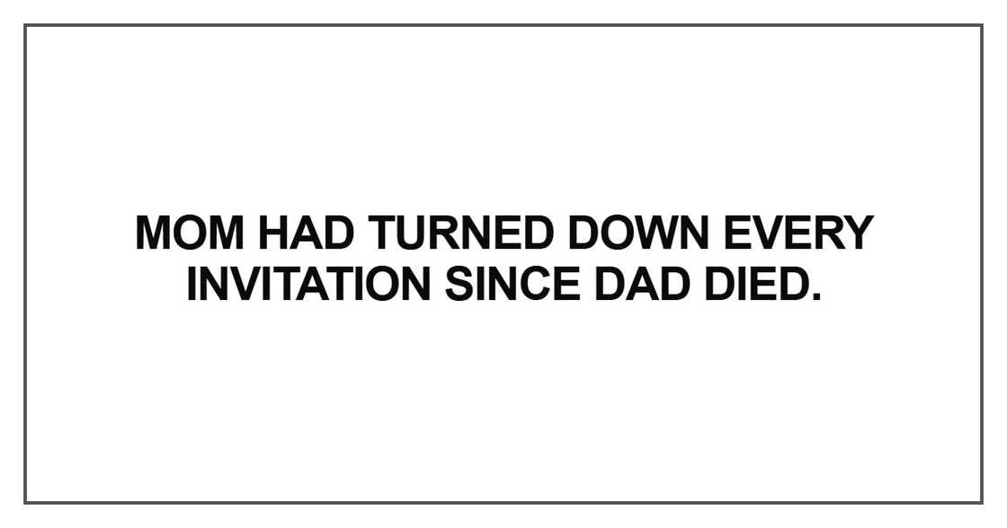Mom had turned down every invitation Mom had turned down every invitation