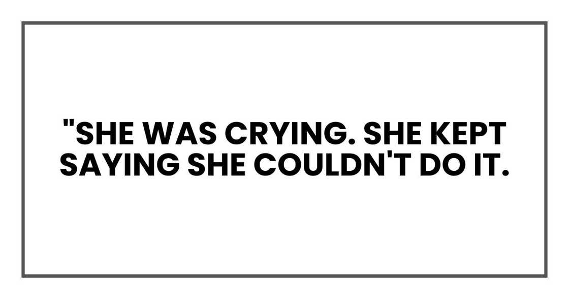 "She was crying. She kept saying she couldn't do it.