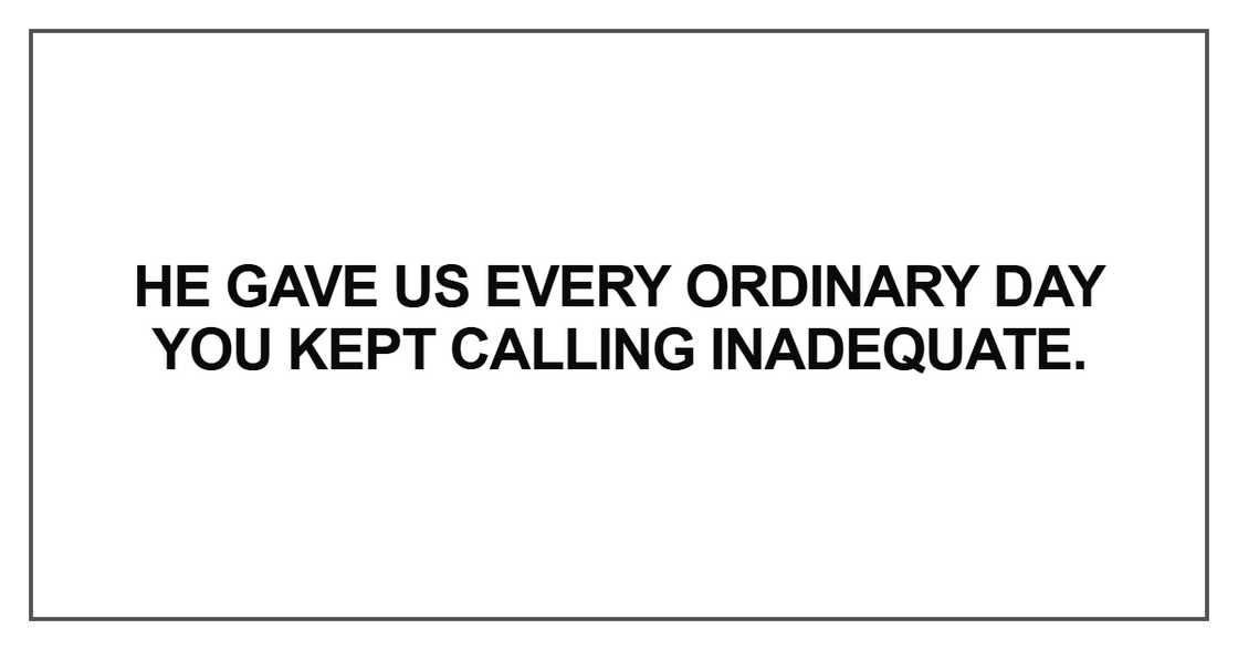 He gave us every ordinary day He gave us every ordinary day