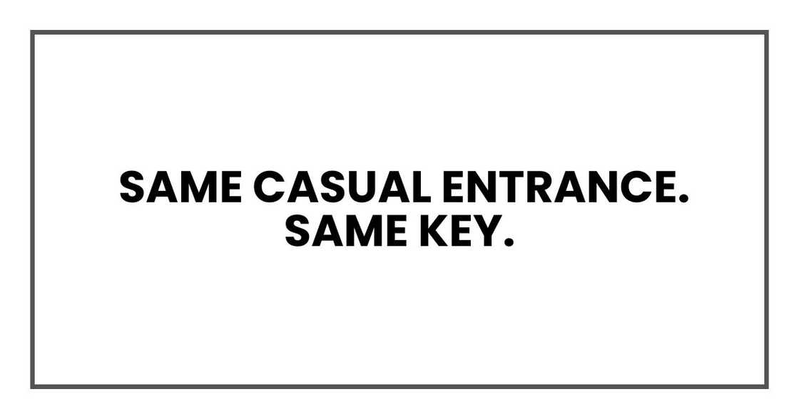 Same casual entrance. Same key.