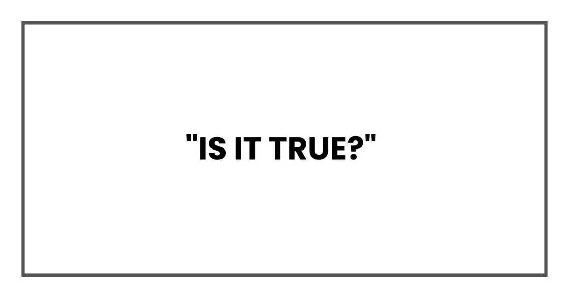 "Is it true?"