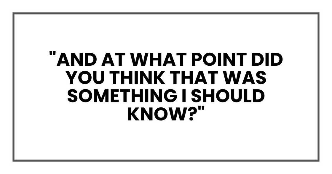 "And at what point did you think that was something I should know?"