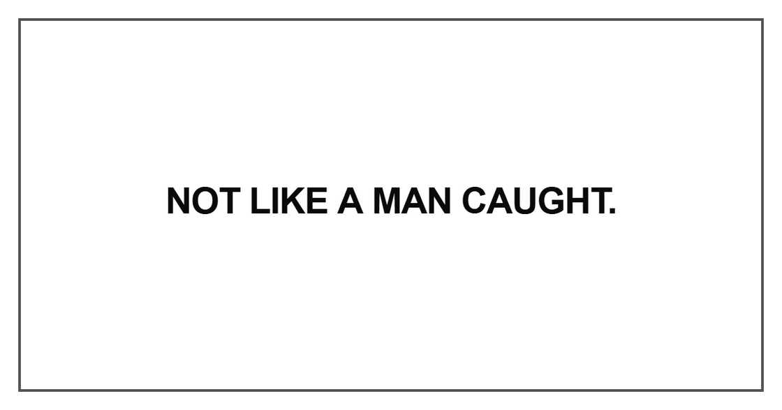 Not like a man caught