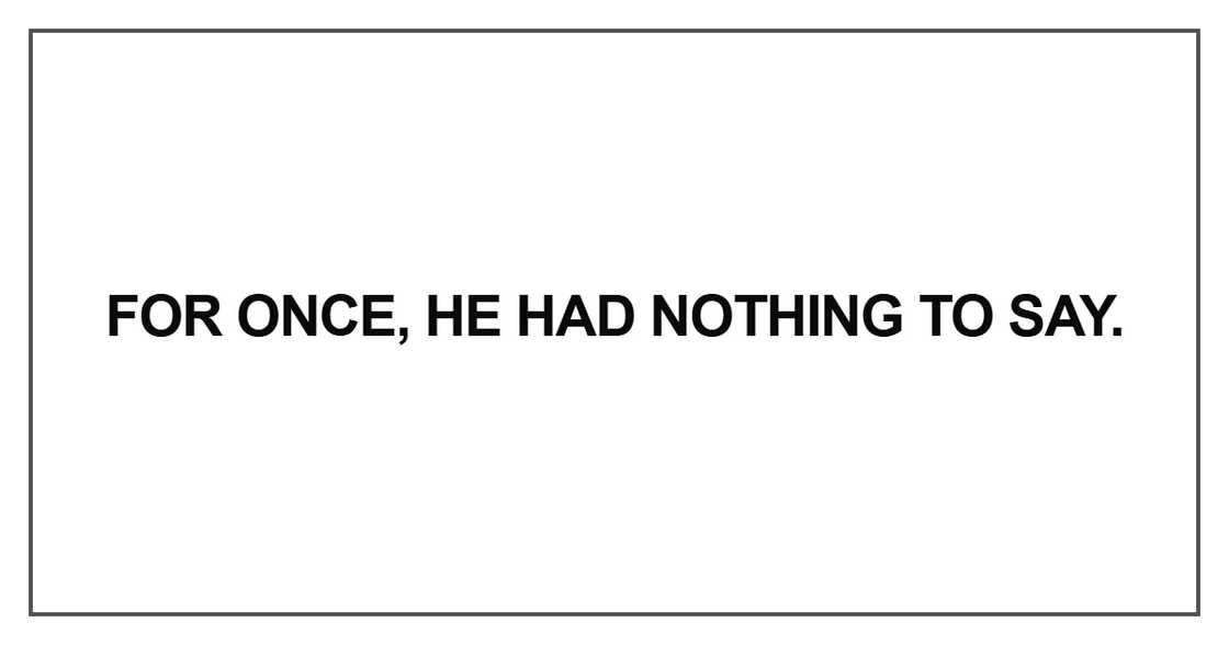 He had nothing to say He had nothing to say
