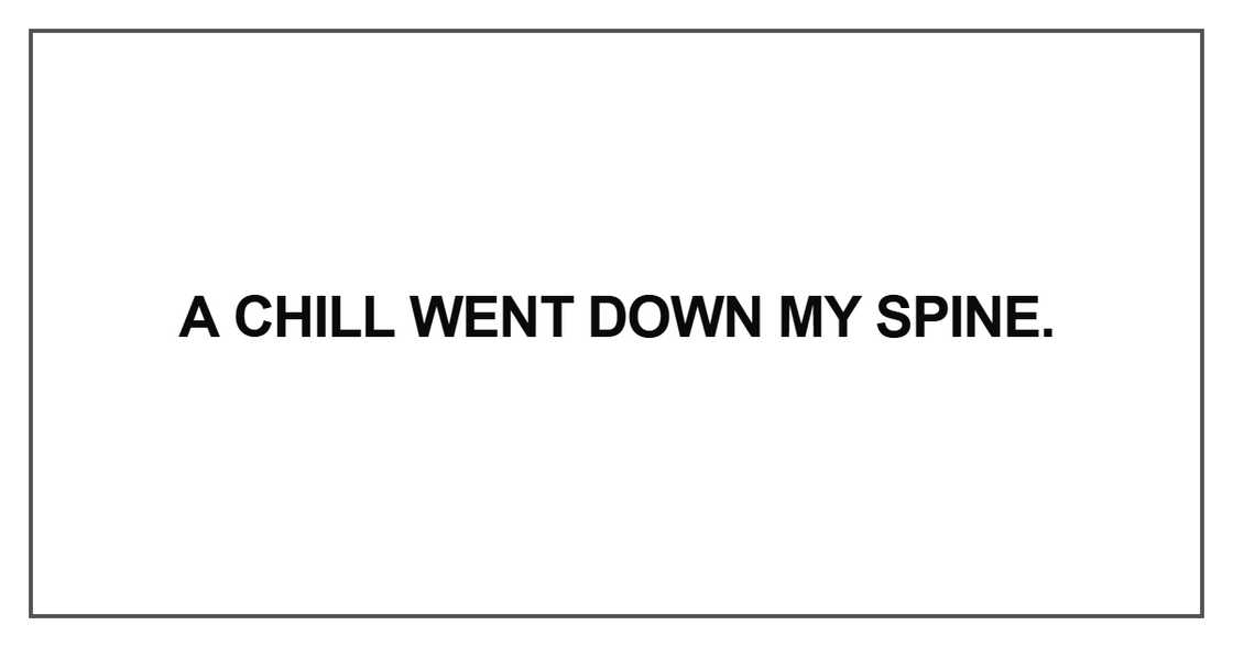 A chill went down my spine