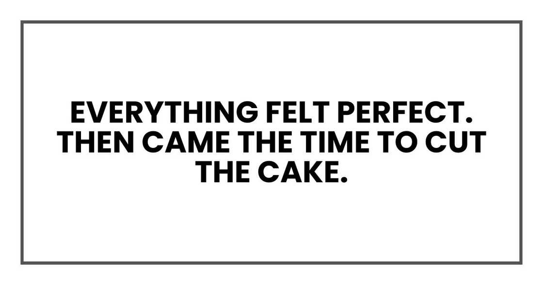 Everything felt perfect.
Then came the time to cut the cake.