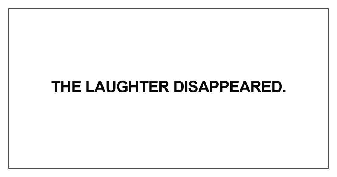 The laughter disappeared