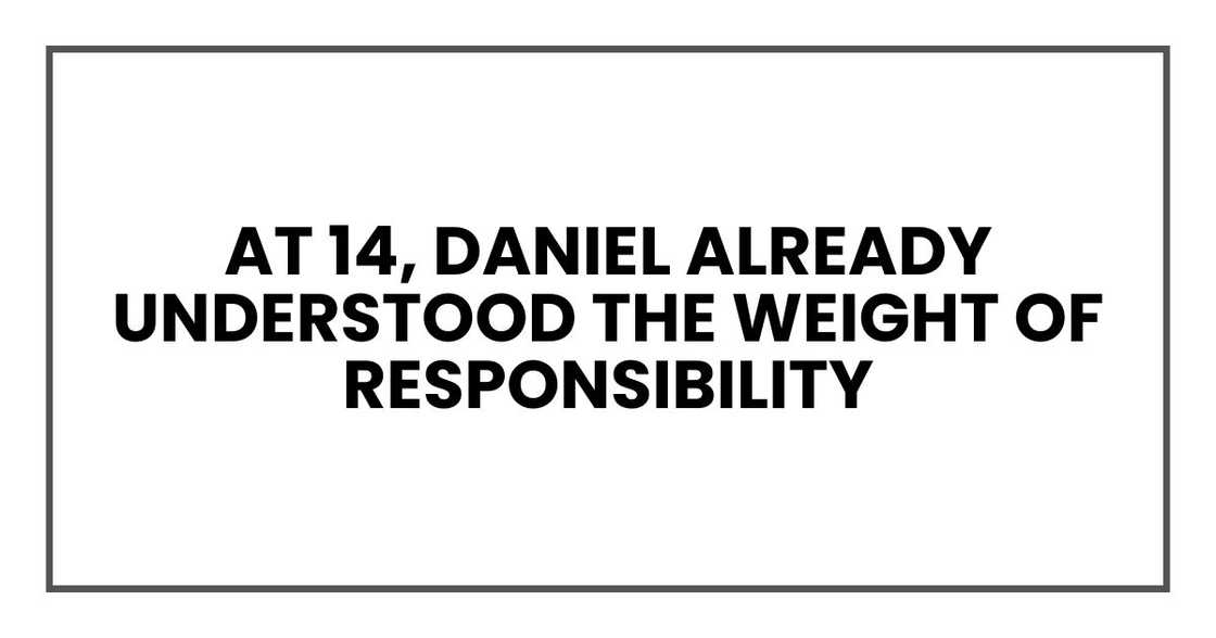 At 14, Daniel already understood the weight of responsibility At 14, Daniel already understood the weight of responsibility