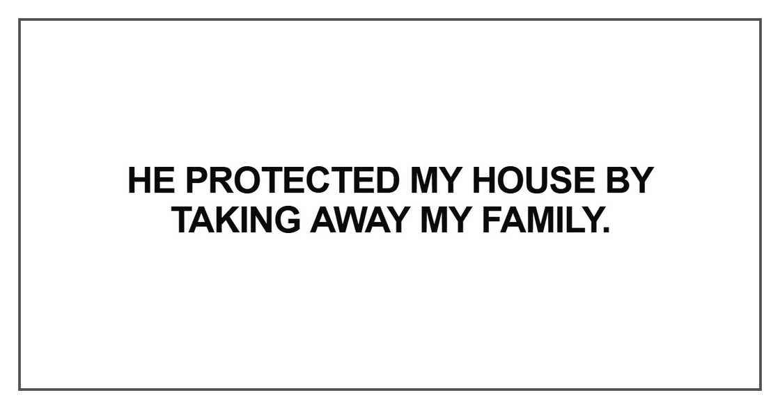 He protected my house by taking away