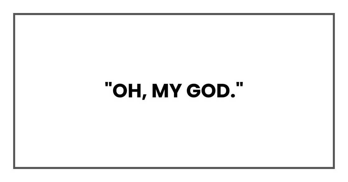 "Oh, my God."
