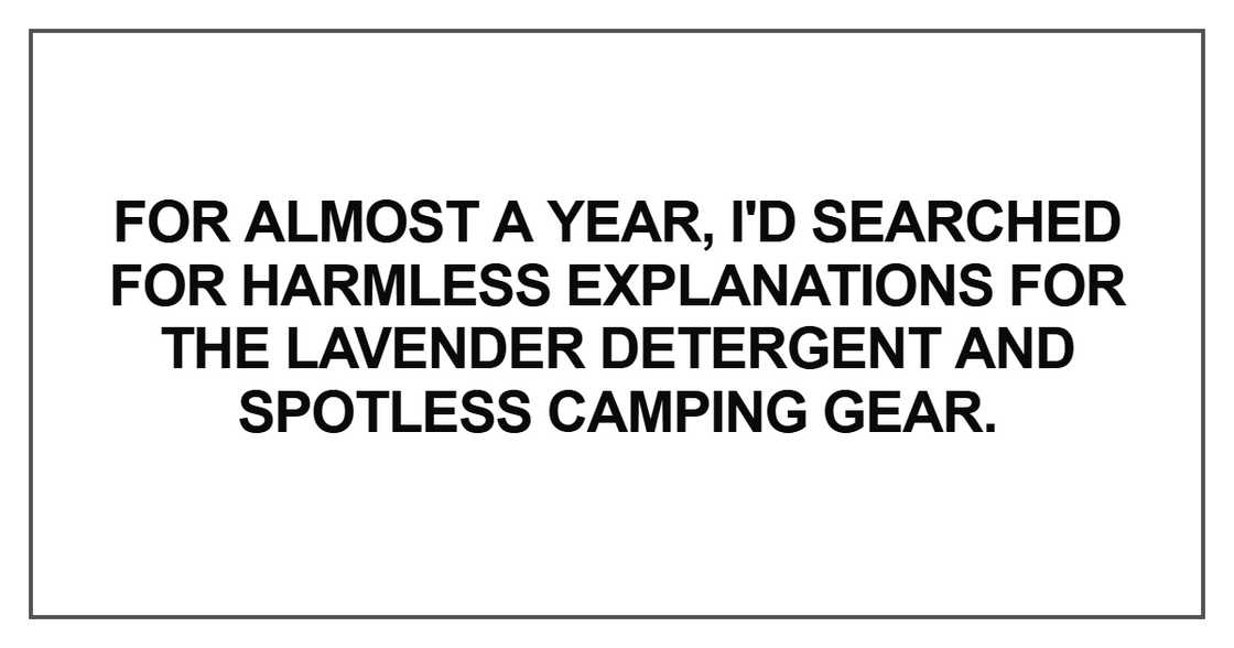 For almost a year, I'd searched for harmless explanations For almost a year, I'd searched for harmless explanations