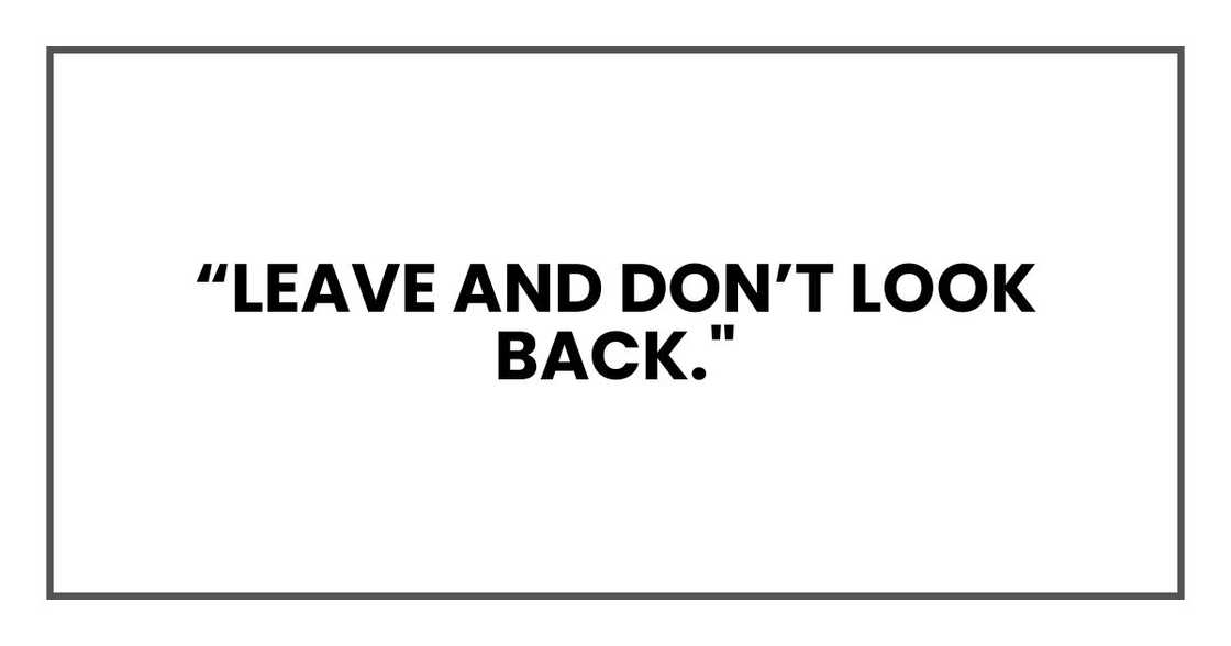 “Leave and don’t look back." “Leave and don’t look back."
