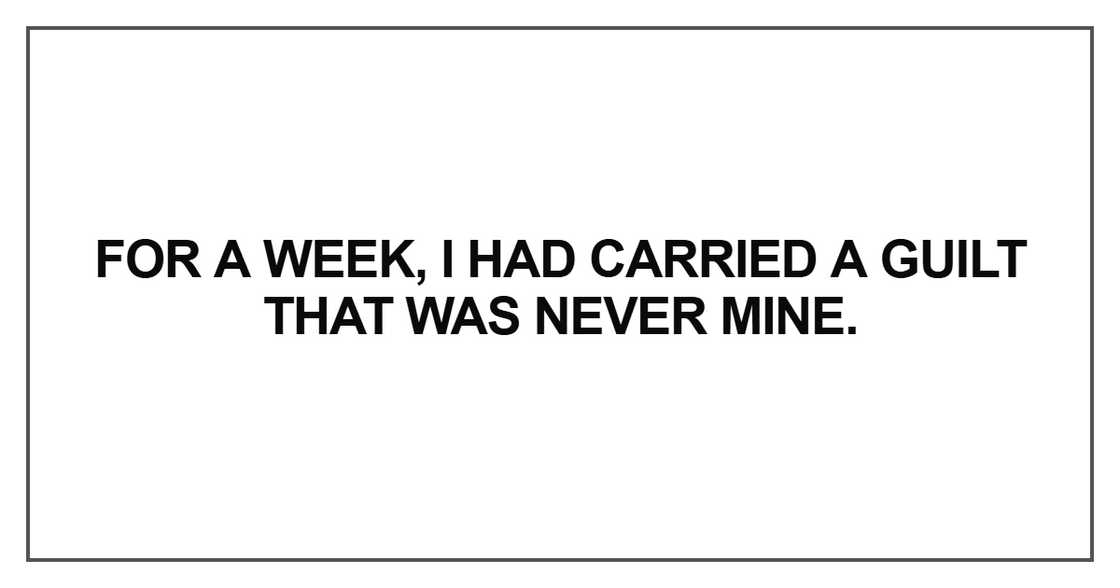 For a week, I had carried a guilt