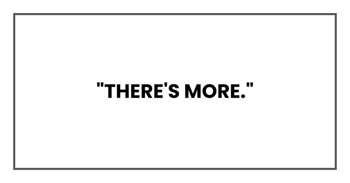"There's more," "There's more,"