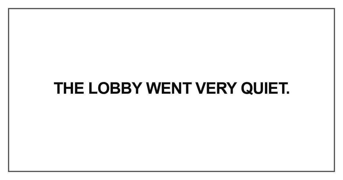 The lobby went very quiet The lobby went very quiet