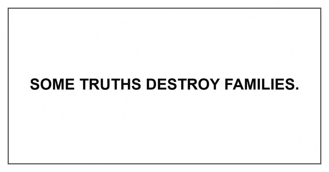 Some truths destroy families.