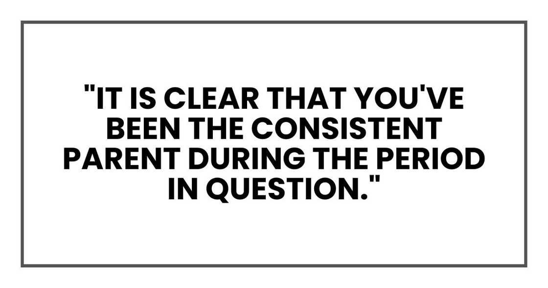 "It is clear that you've been the consistent parent during the period in question." "It is clear that you've been the consistent parent during the period in question."