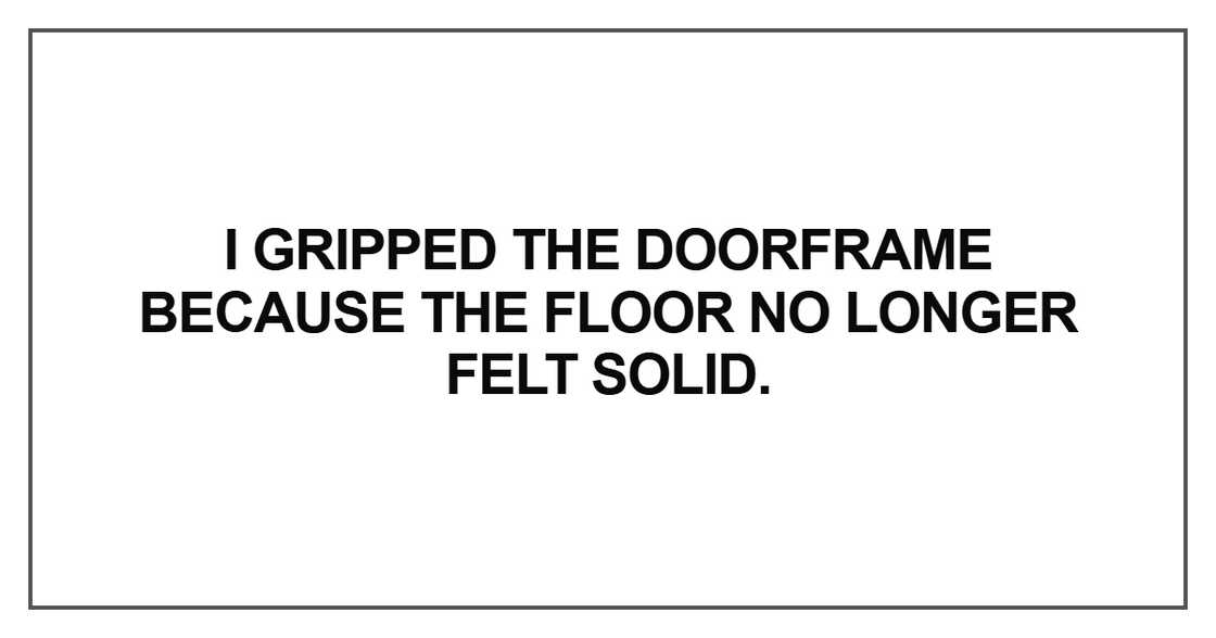 I gripped the doorframe