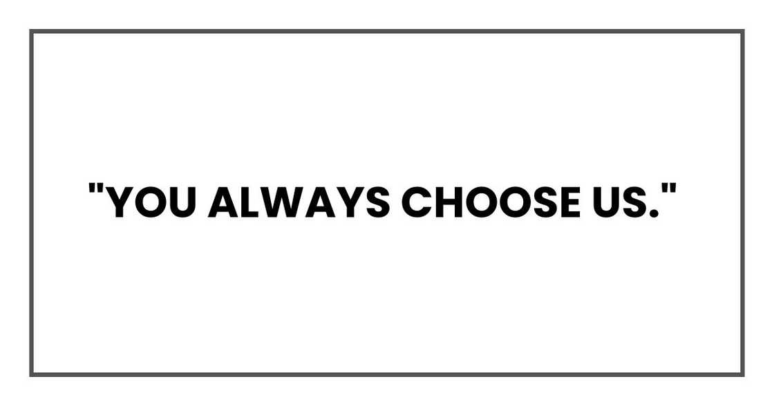 "You always choose us."