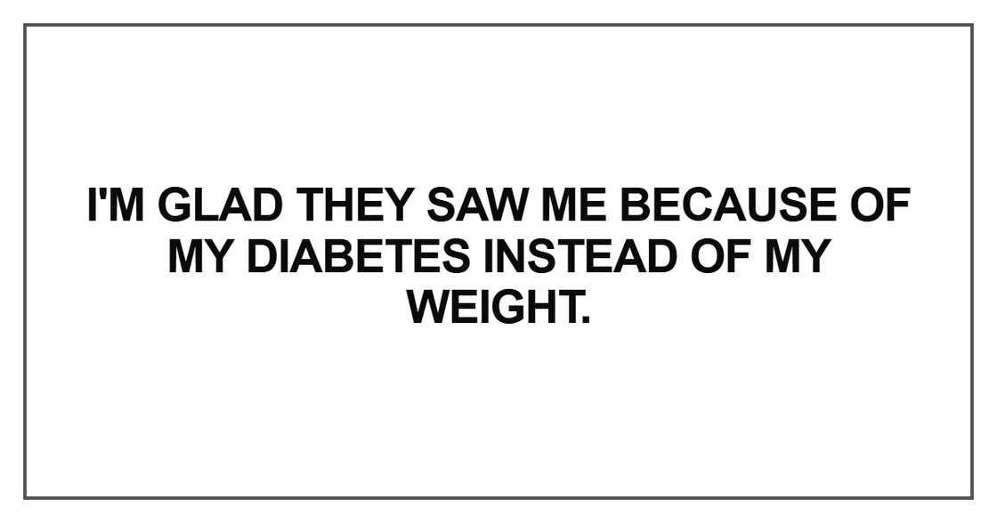 I'm glad they saw me because