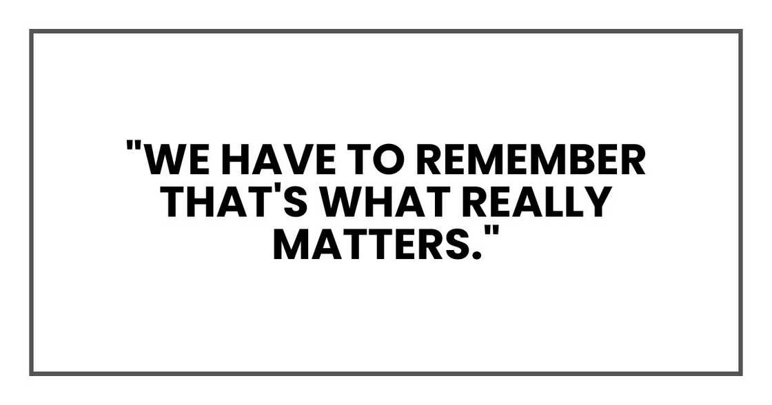 "We have to remember that's what really matters." "We have to remember that's what really matters."