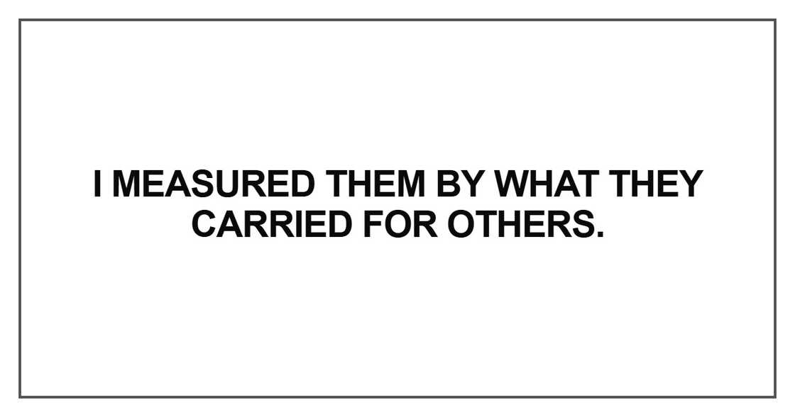 I measured them by what they carried for others