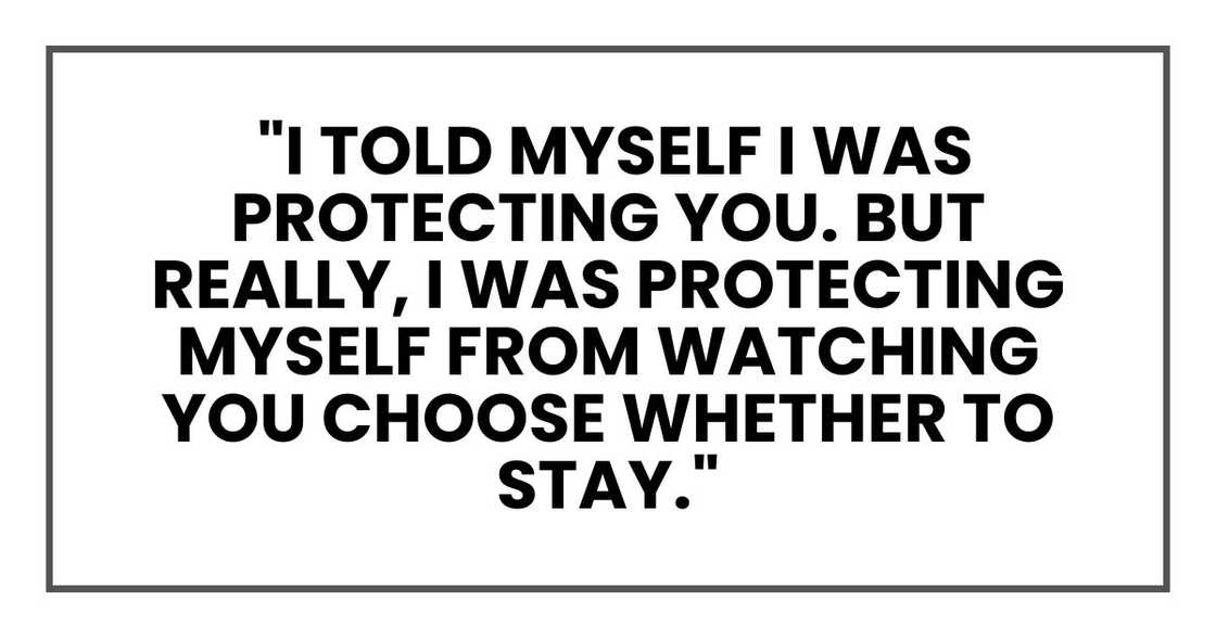 I told myself I was protecting you. But really, I was protecting myself from watching you choose whether to stay.