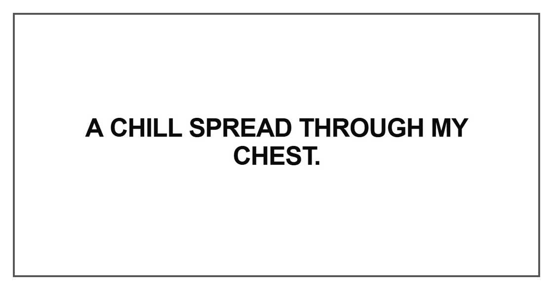 A chill spread through my chest