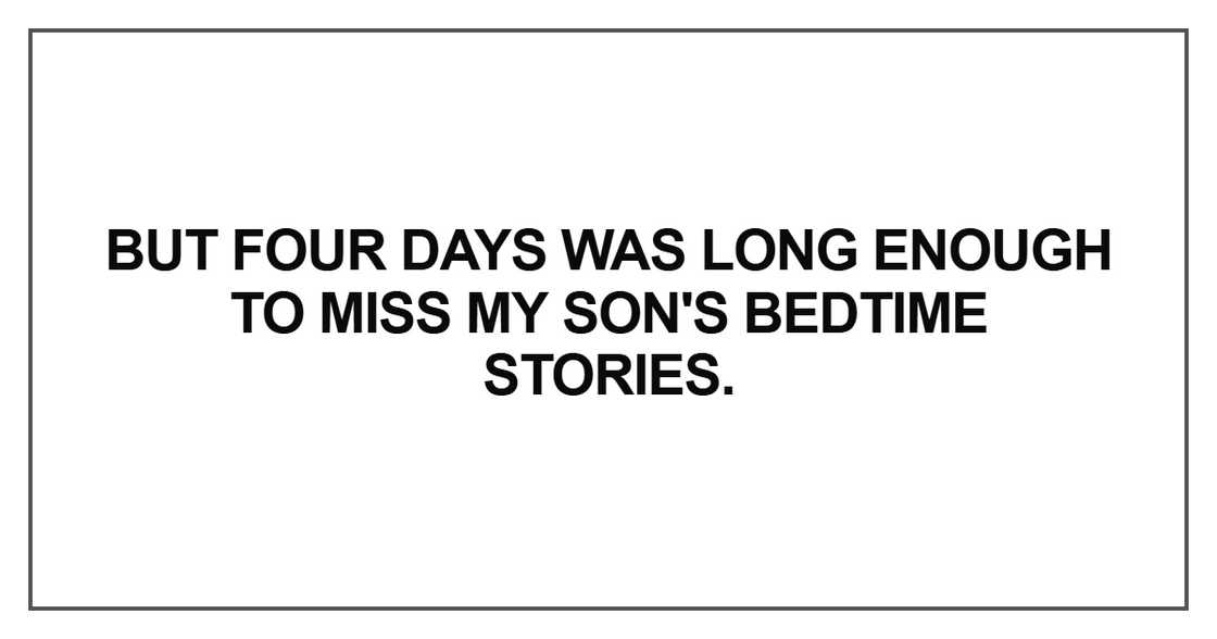 But four days was long enough to miss my son's bedtime