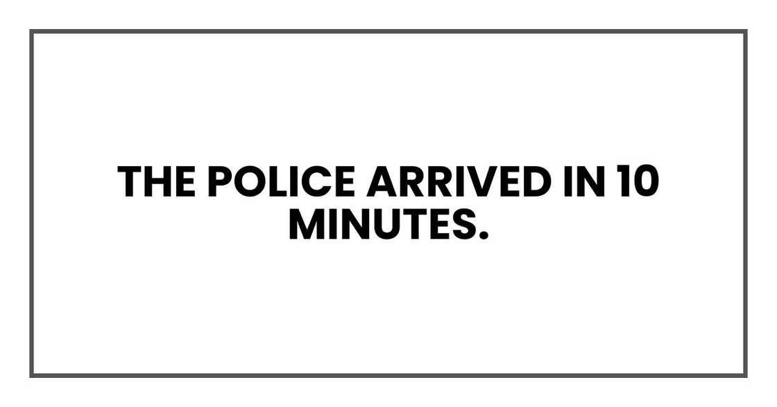 The police arrived in 10 minutes.