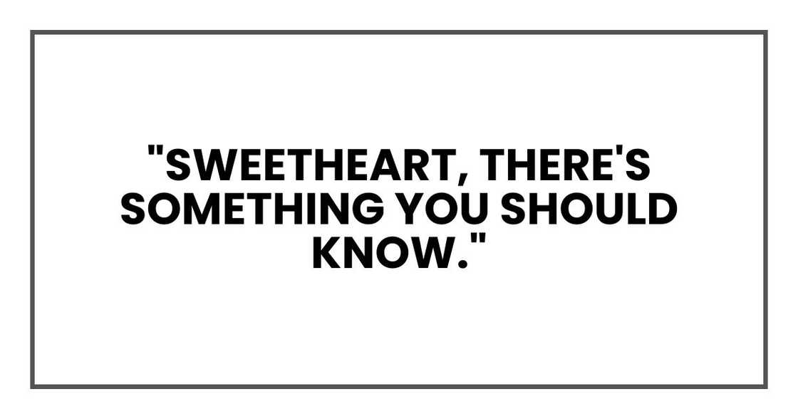 "Sweetheart," he said, resting his hand on my shoulder. "There's something you should know."