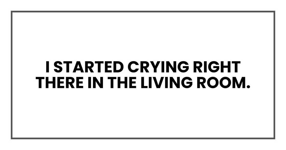 I started crying right there in the living room.