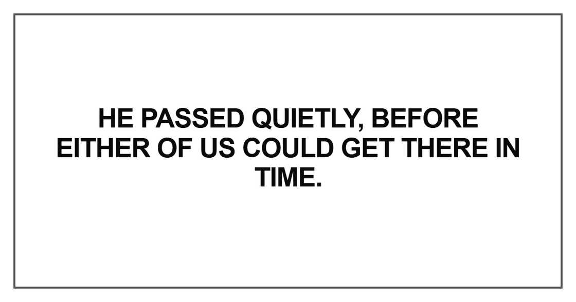 He passed quietly, before