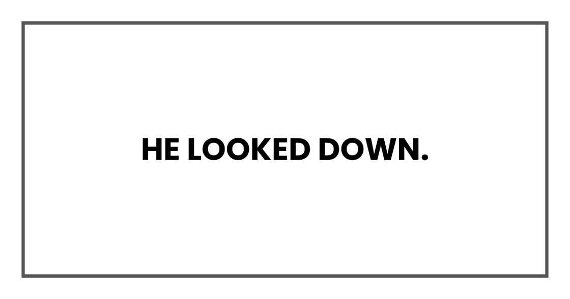 He looked down