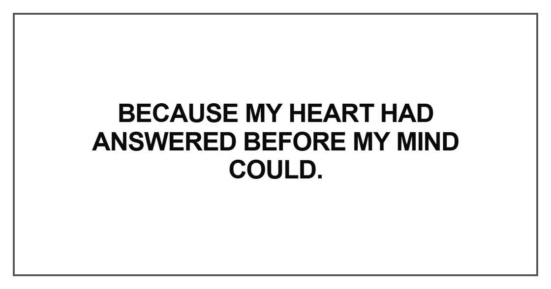 Because my heart had answered Because my heart had answered