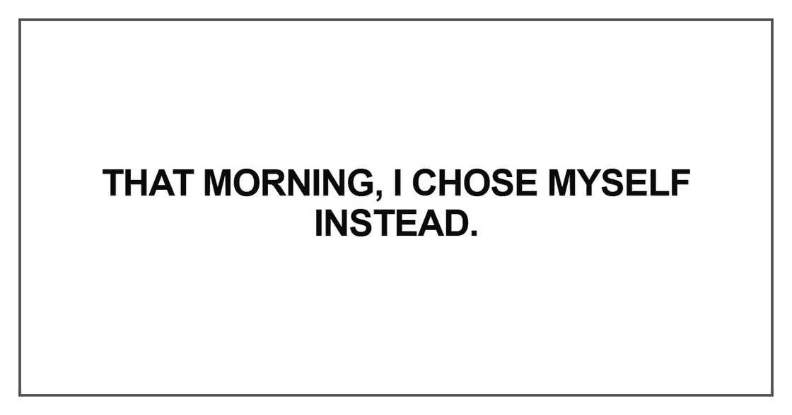 That morning, I chose myself instead
