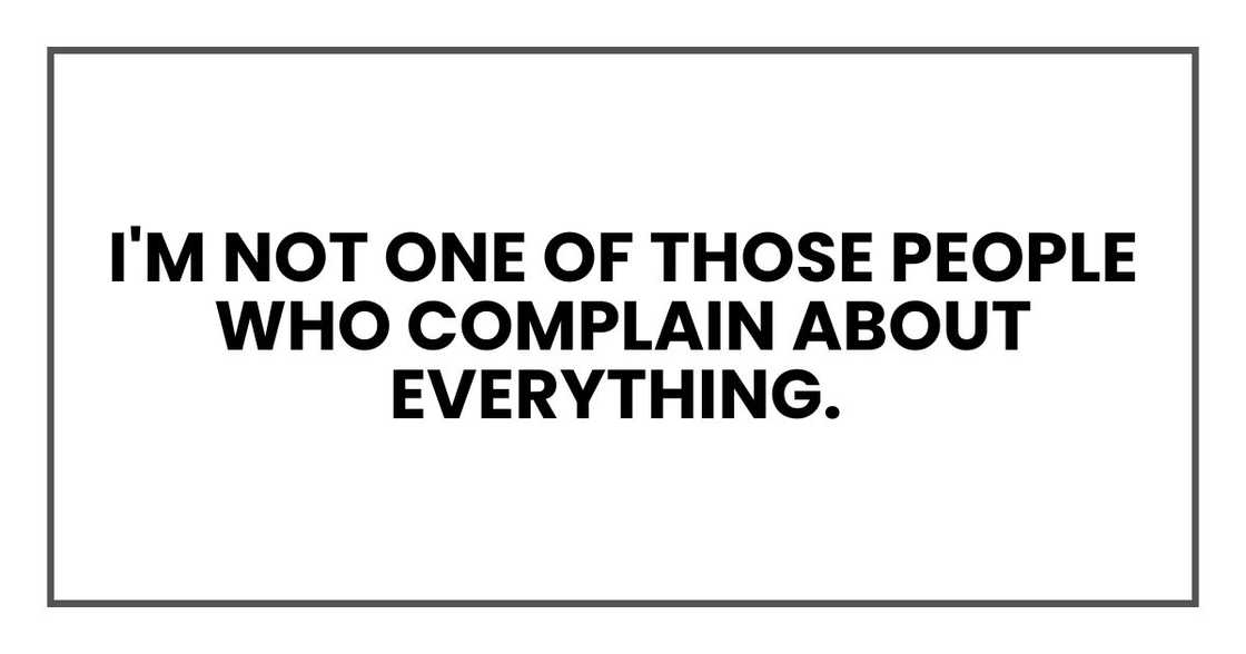 I'm not one of those people who complain about everything. I'm not one of those people who complain about everything.